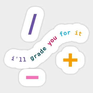 I'll Grade You For It: Math Teacher Wit & Wisdom Sticker